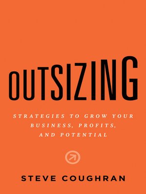 cover image of Outsizing: Strategies to Grow Your Business, Profits, and Potential